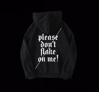 PLEASE DON'T FLAKE ON ME HOODIE (PRE-ORDER)