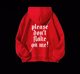 PLEASE DON'T FLAKE ON ME HOODIE(PRE-ORDER)